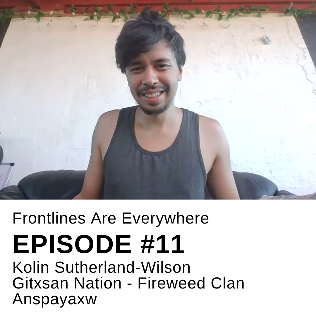 #11 Frontlines Are Everywhere | Kolin Sutherland-Wilson, Governance and Land Defense on the Frontlines